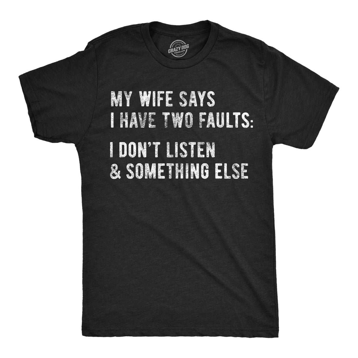 My Wife Says I Have Two Faults Men's T Shirt
