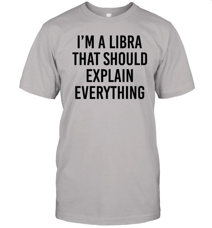 I'm A Libra That Should Explain Everything Hoodie