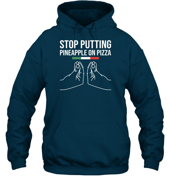 Stop Putting Pineapple On Pizza Hoodie