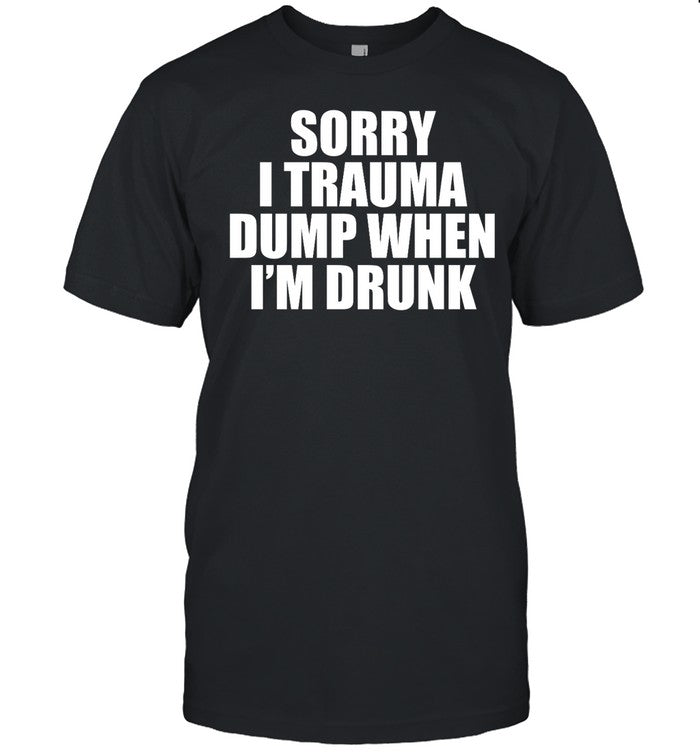 Sorry I Trauma Dump When I'm Drunk Hoodie