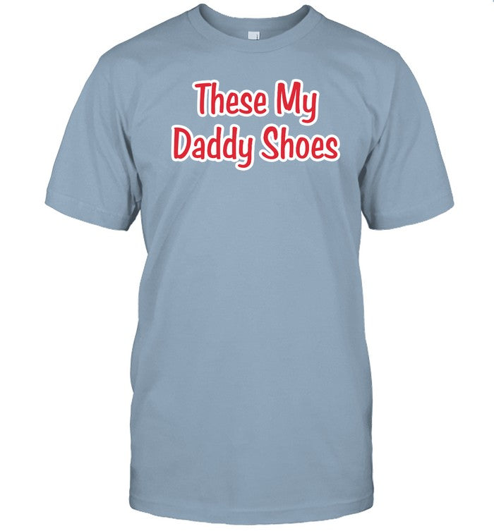 Deuce Wearing These My Daddy Shoes Tee