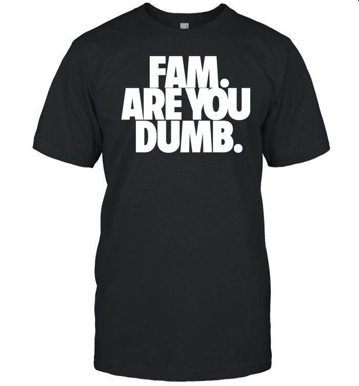 Fam Are You Dumb Tee