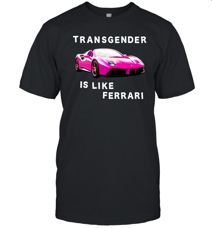 Standard Reference Margot Transgender Is Like Ferrari Shirt