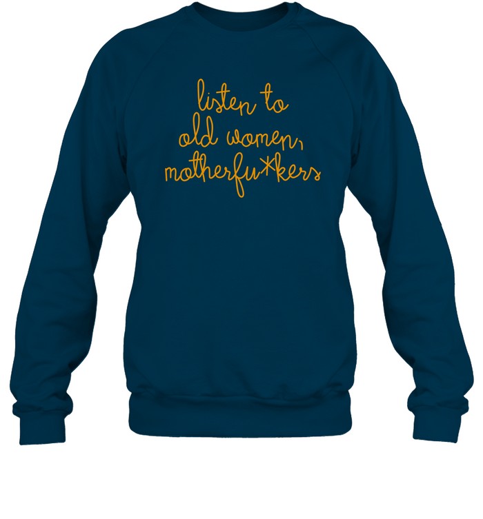 Rosanne Cash Listen To Old Women Motherfuckers Sweatshirt