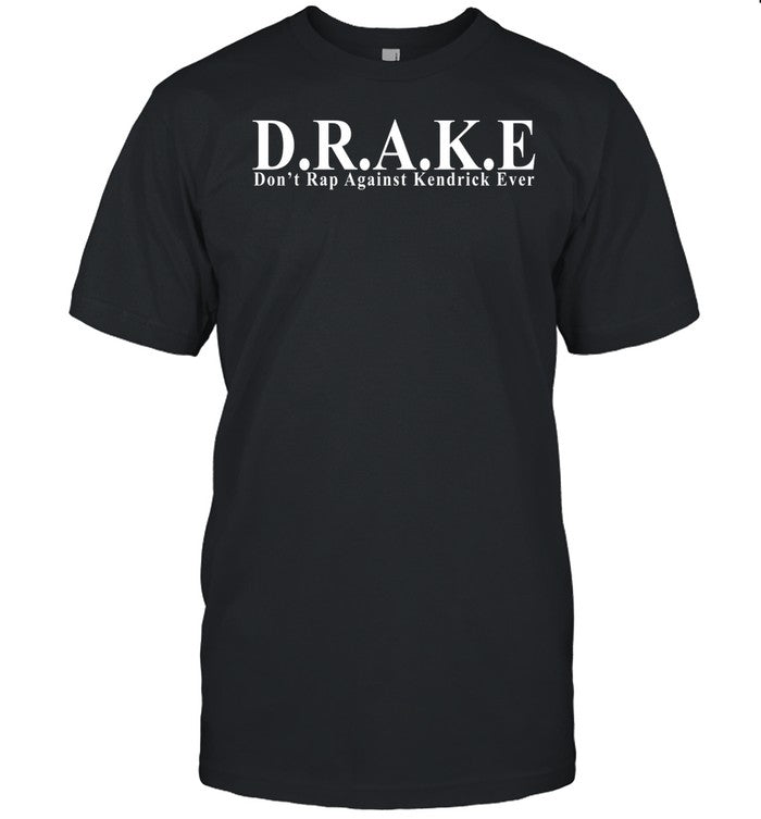 Funny Ahh Tees D.R.A.K.E Don't Rap Against Kendrick Ever Shirt