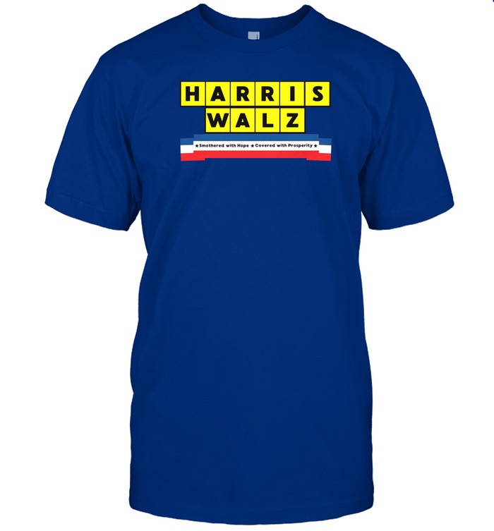 Harris Walz Smothered With Hope Covered With Prosperity Shirt