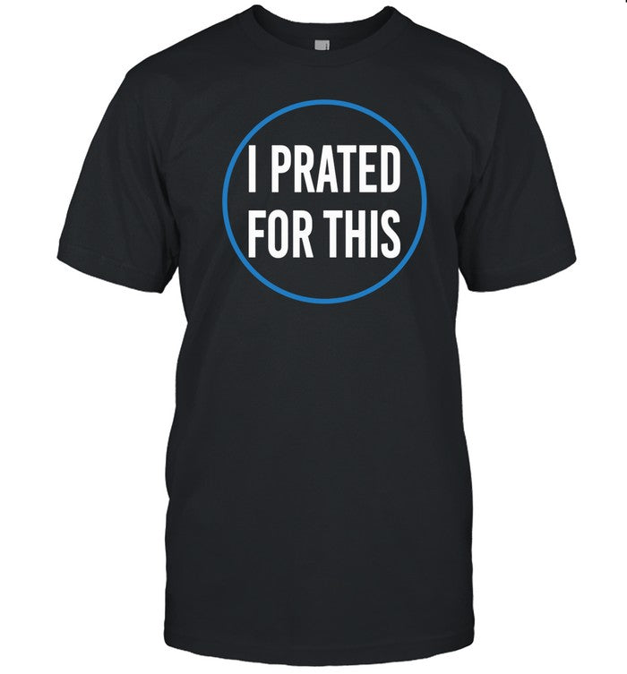 I Prated For This Shirt