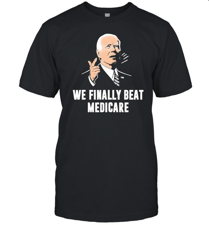 We Beat Medicare Shirt