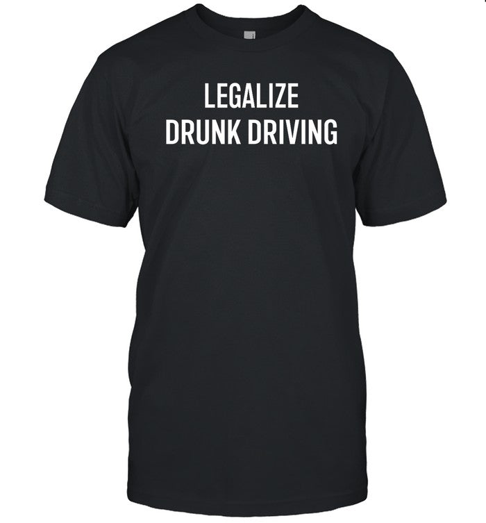 Nsfwcloth Legalize Drunk Driving Shirt
