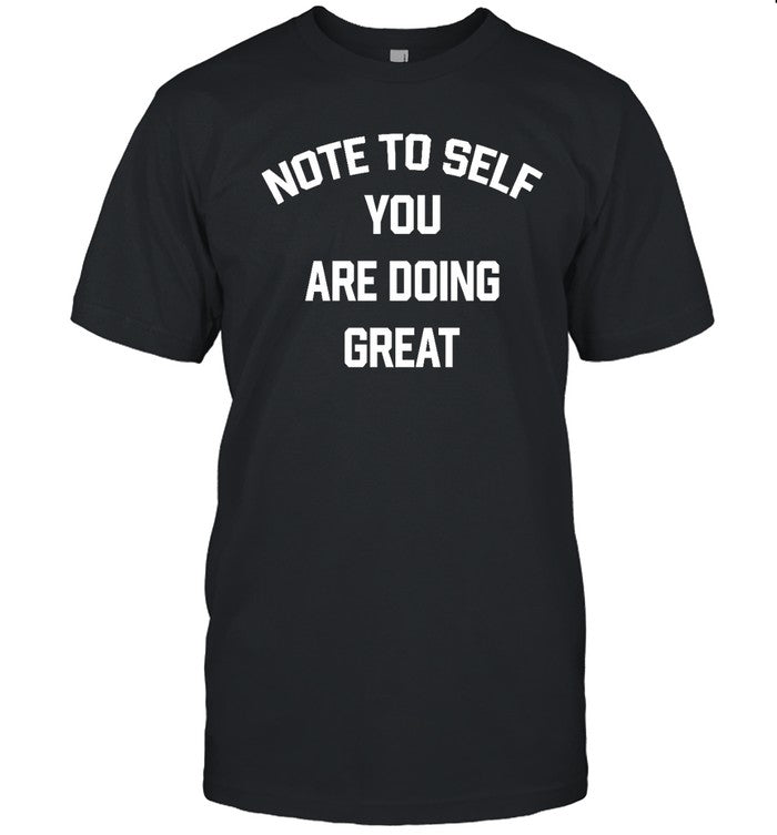 Funny Note To Self You Are Doing Great T Shirt