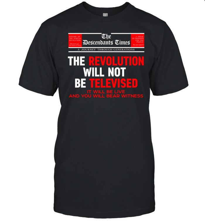 Sneakernyame The Descendants Times The Revolution Will Not Be Televised It Will Be Live And You Will Bear Witness Tee