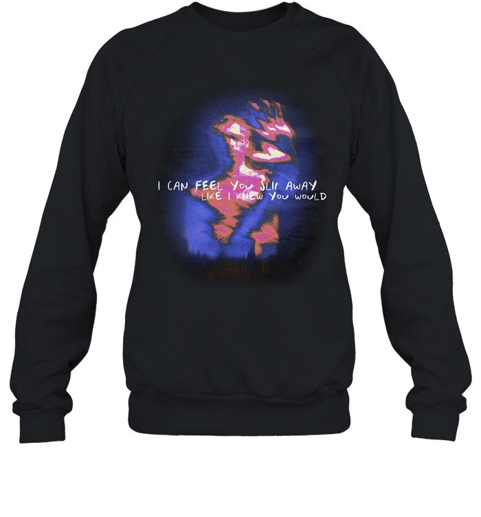 I Can Feel You Slip Away Like I Knew You Would Hoodie