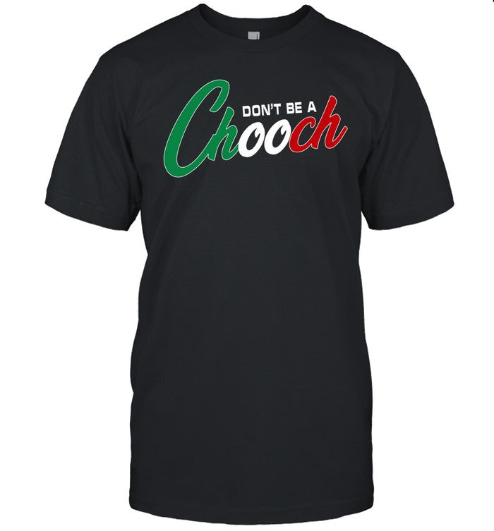 Hardcore Italians Don't Be A Chooch Shirt