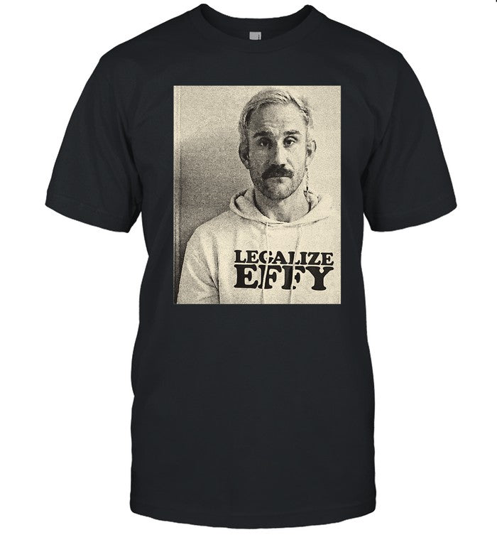 Effy Lives Legalize Effy Shirt
