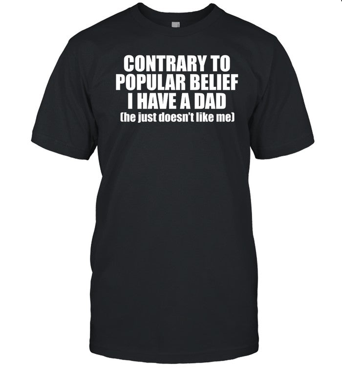 ellesong Contrary To Popular Belief I Have A Dad He Just Doesn’T Like Me Shirt