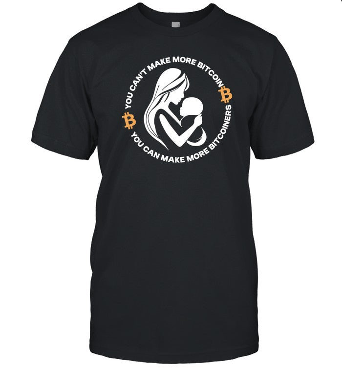 The Bitcoin Diaries You Can't Make More Bitcoin You Can Make More Bitcoiners Shirt