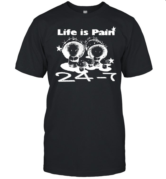 Life Is Pain 24 7 Hoodie