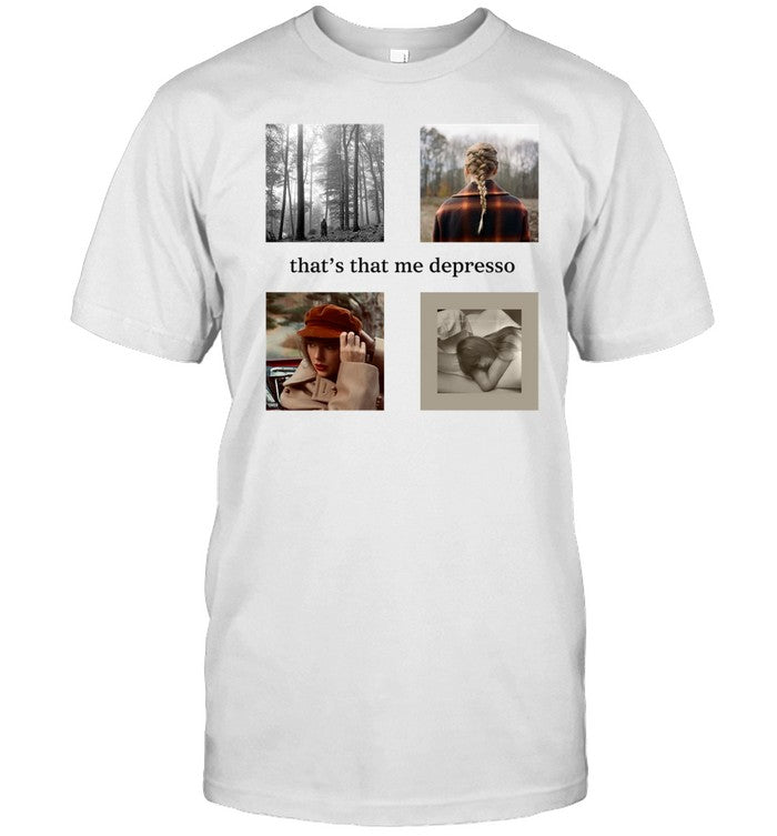 That's That Me Depresso Taylor Shirts