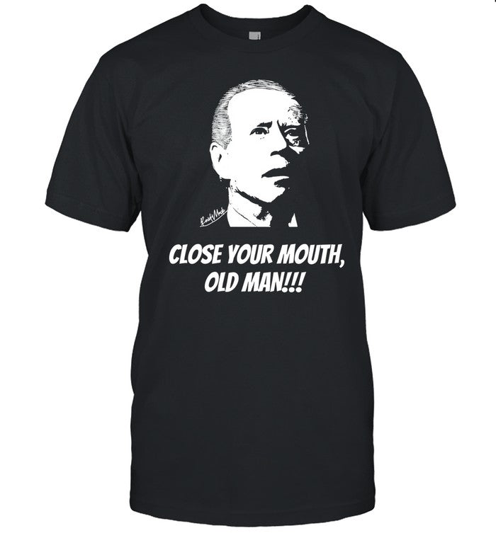 Close Your Mouth Old Man By Keith Malinak Shirt