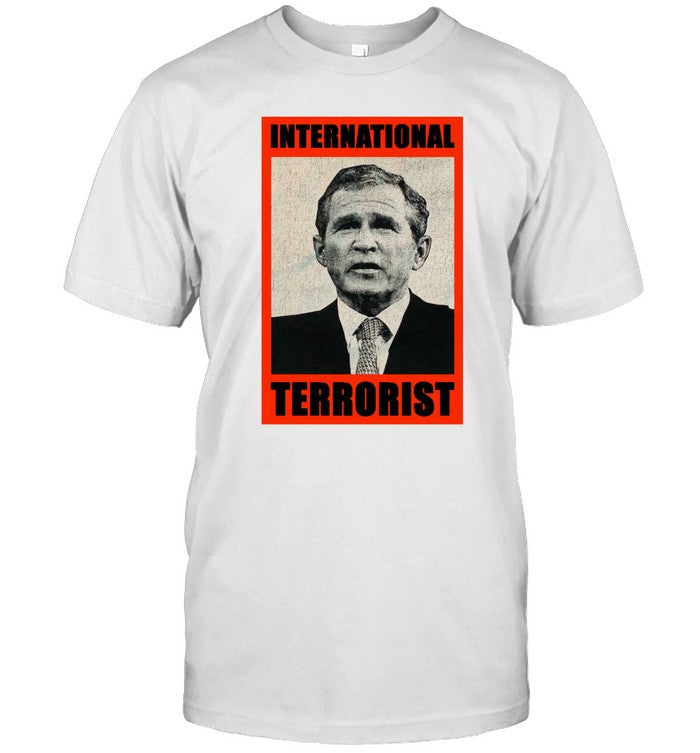 George Bush International Terrorist Shirt