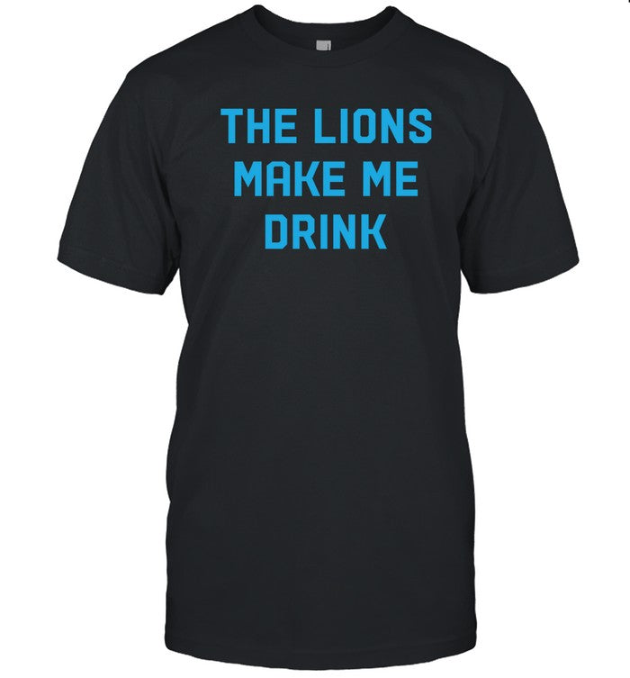 The Lions Make Me Drink Tee Shirt