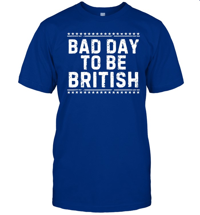 Bad Day To Be British Shirt
