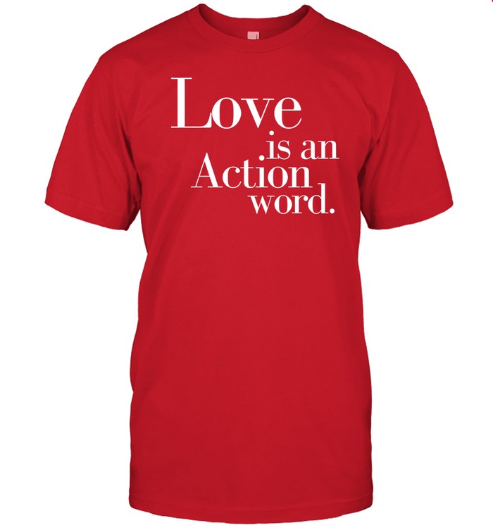 Love Is An Action Word Tee Shirt