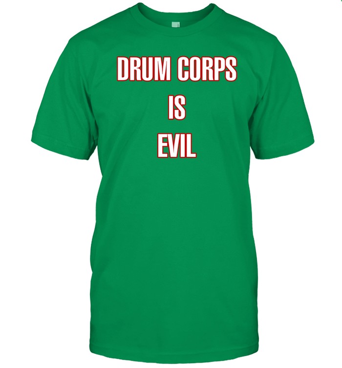 Drum Corps Is Evil