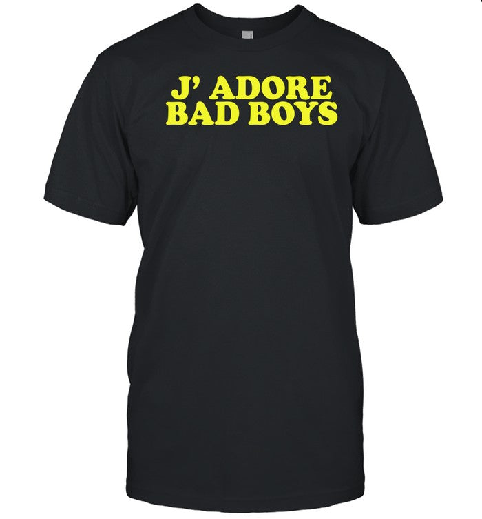 J' Adore Bad Boys Shirt