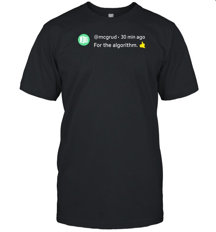 Mcgrud For The Algorithm Shirts