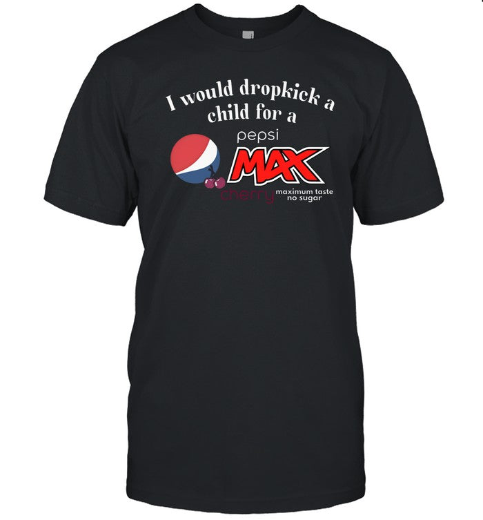Unethicalthreads I Would Dropkick A Child For A Pepsi Max Cherry Shirt