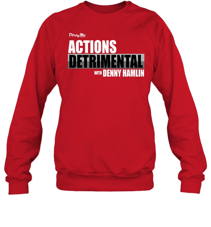 Dirty Mo Media Actions Detrimental With Denny Hamlin Hoodie