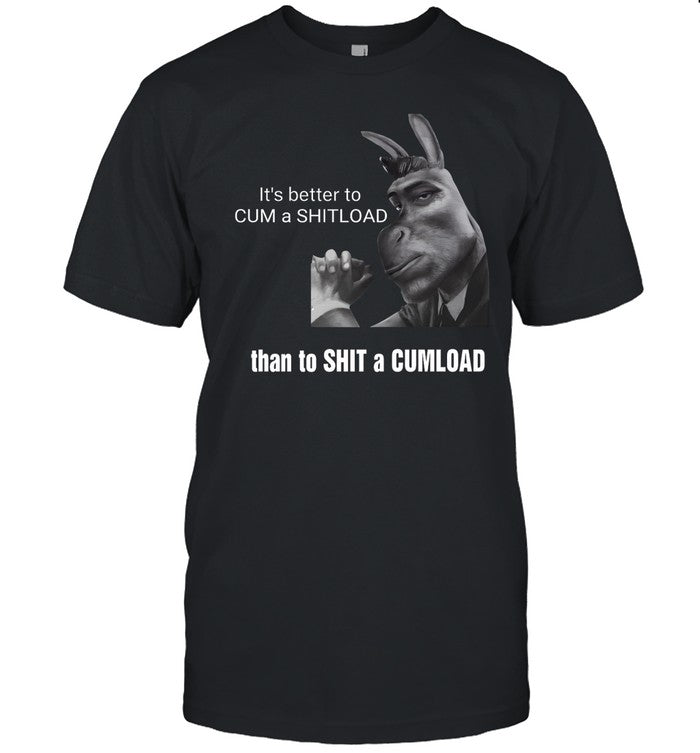 Sillyteestudio It's Better To Cum A Shitload Than To Shit A Cumload Shirt