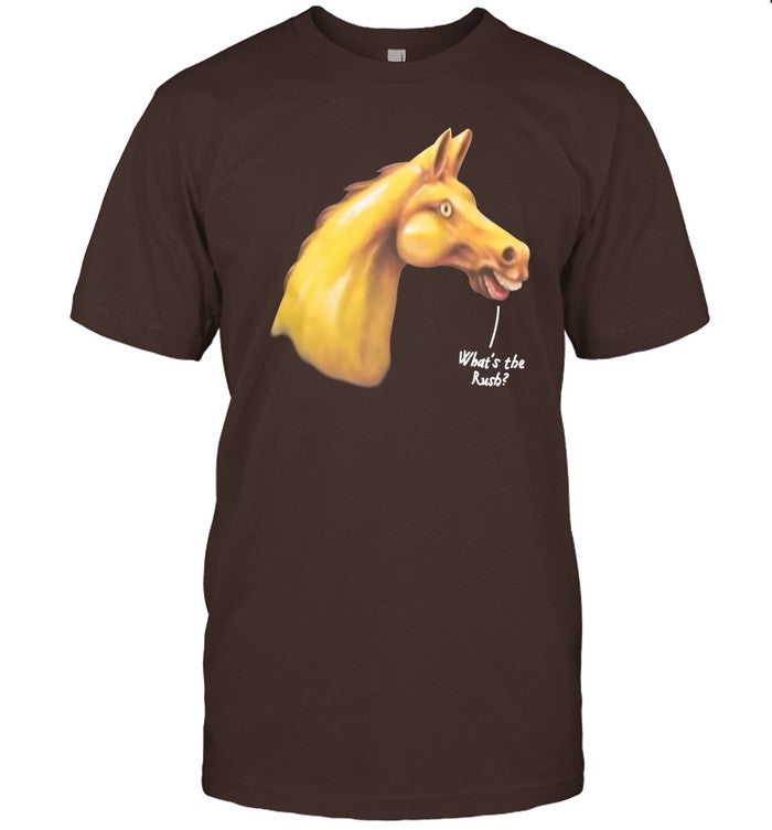 Horse What's The Rush Shirt