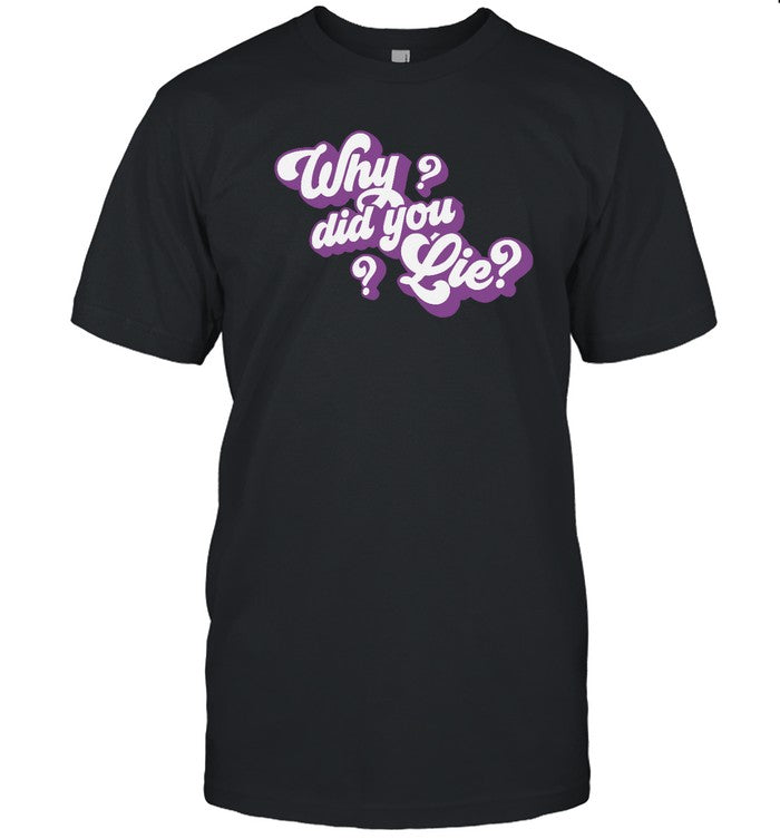 Katrina Stuart Why Did You Lie Shirt