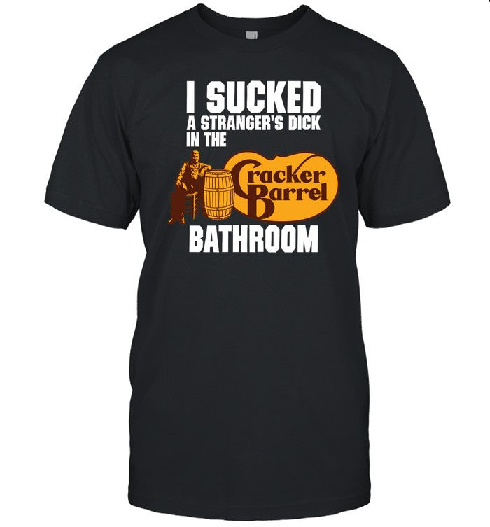 Cracker Barrel I Sucked A Stranger's Dick In The Bathroom Shirt