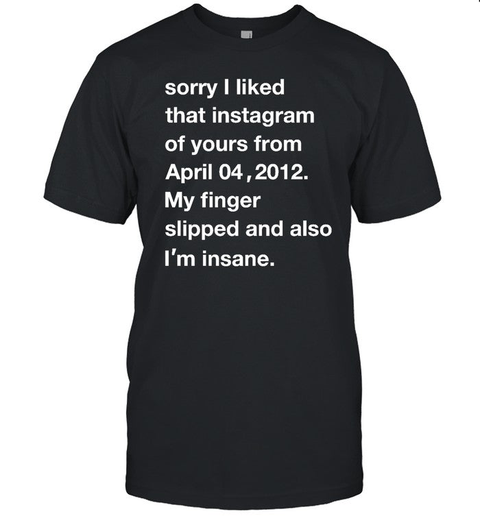 Sorry I Liked That Instagram Of Yours From April 04 2012 Hoodie