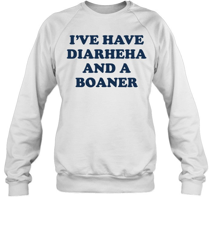 I've Have Diarheha And A Boaner Hoodie