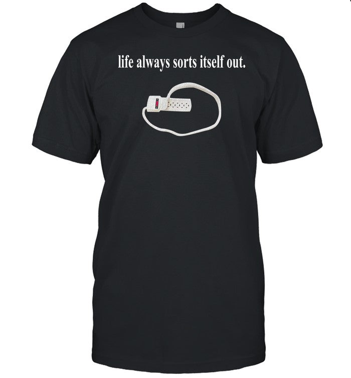 Life Always Sorts Itself Out Tee