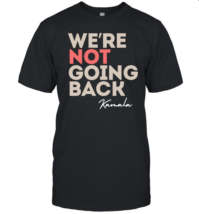 We're Not Going Back Kamala Harris 2024 Tee Shirt