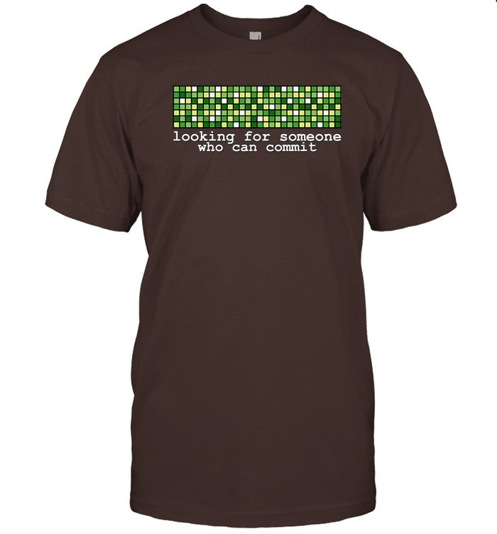 Limited Looking For Someone Who Can Commit Shirt