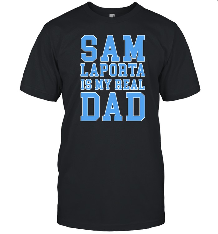 Sam Laporta Is My Real Dad Shirt