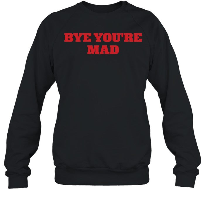 Bye You're Mad Hoodie