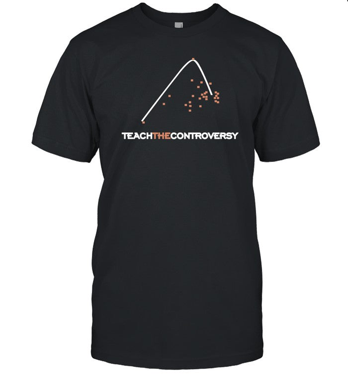 Teach The Controversy T Shirt
