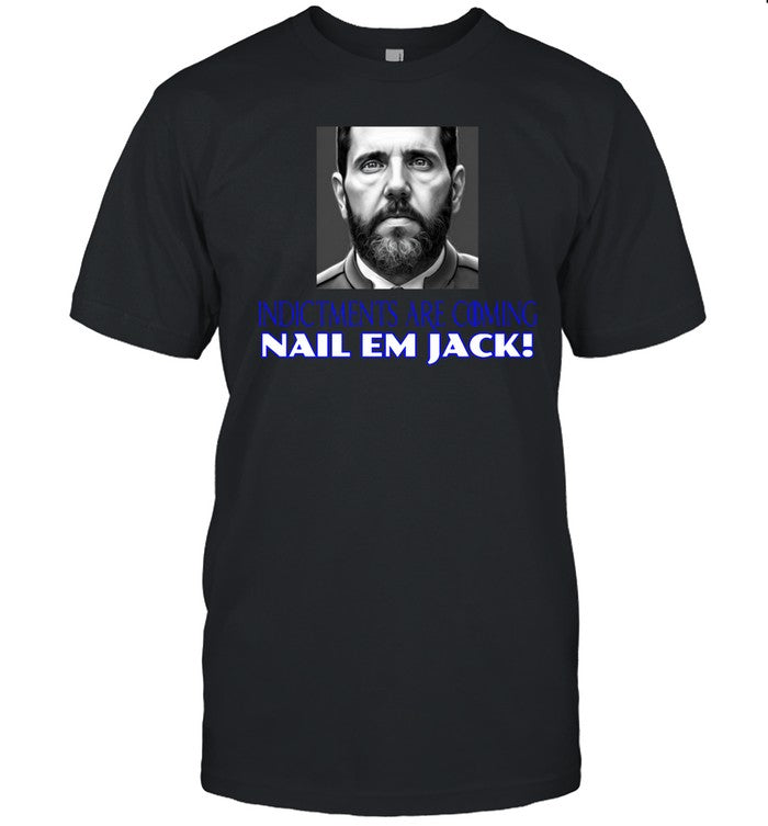 Jack Smith Indictments Are Coming Nail Em Jack Shirt
