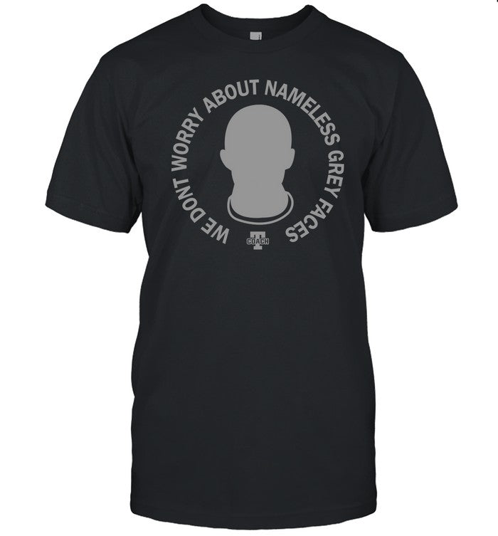 We Don't Worry About Nameless Gray Faces Shirt