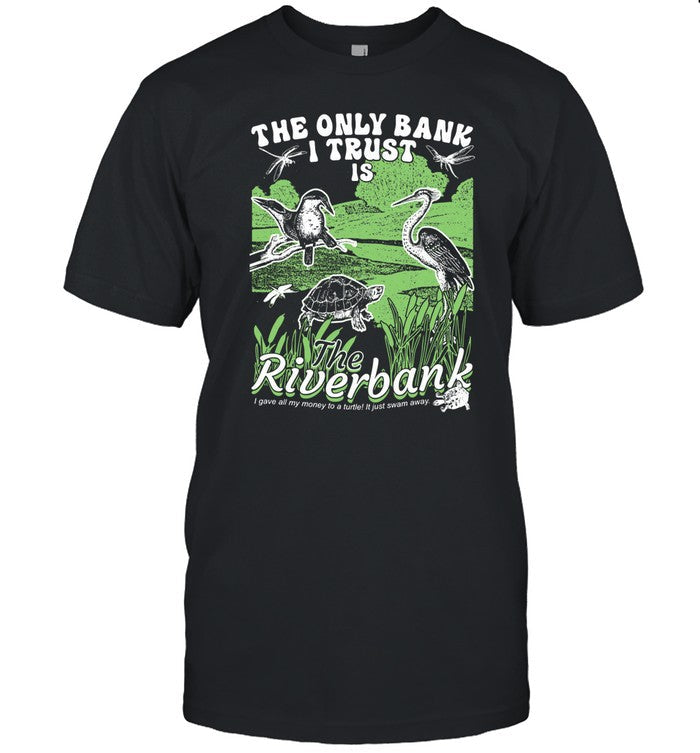Thegoodshirts The Only Bank I Trust Is The Riverbank By Arcanebullshit Tee Shirt