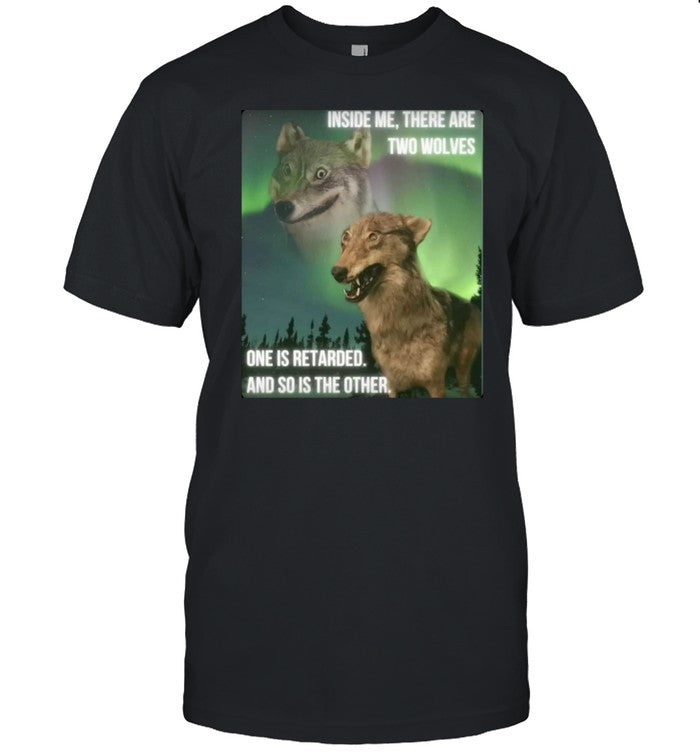 Bilbo Baggins Inside Me There Are Two Wolves One Is Retarded And So Is The Other Shirt