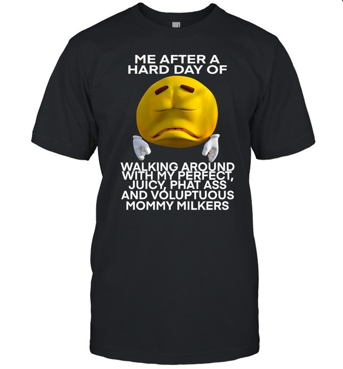 Me After A Hard Day Of Walking Around With My Perfect Juicy Phat Ass And Voluptuous Mommy Milkers Tee
