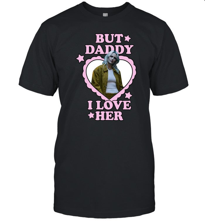 Emily Armstrong But Daddy I Love Her Shirt